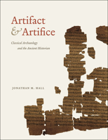 Artifact and Artifice: Classical Archaeology and the Ancient Historian 0226313387 Book Cover