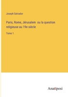 Paris, Rome, Jérusalem ou la question religieuse au 19e siècle: Tome 1 3382720701 Book Cover