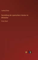Darstellung der spanischen Literatur im Mittelalter: Erster Band 3368700928 Book Cover