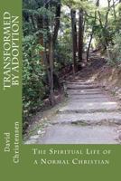Transformed by Adoption: The Spiritual Life of a Normal Christian 1497507359 Book Cover