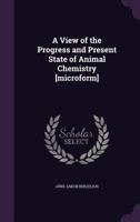 A View of the Progress and Present State of Animal Chemistry 1018263918 Book Cover