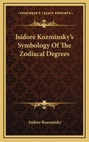 Isidore Kozminsky's Symbology Of The Zodiacal Degrees 1163198633 Book Cover