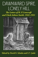 Dawnward Spire, Lonely Hill : The Letters of H. P. Lovecraft and Clark Ashton Smith Volume 1 1614981752 Book Cover