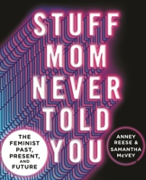 Stuff Mom Never Told You: The Feminist Past, Present, and Future 1250268605 Book Cover
