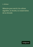 Mémoire pour servir à la culture régulière, la récolte, la conservation de la citroulle (French Edition) 3563207216 Book Cover