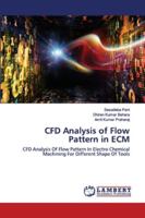 CFD Analysis of Flow Pattern in ECM: CFD Analysis Of Flow Pattern In Electro Chemical Machining For Different Shape Of Tools 620255455X Book Cover