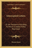 Intercepted Letters: Or The Twopenny Post-Bag; To Which Is Added Trifles Reprinted 1015364926 Book Cover