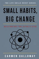 Small Habits, Big Change: Build Routines That Actually Stick (The Life Skills Reset) B0H2RGYVN5 Book Cover