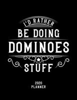 I'd Rather Be Doing Dominoes Stuff 2020 Planner: Dominoes Fan 2020 Planner, Funny Design, 2020 Planner for Dominoes Lover, Christmas Gift for Dominoes Lover 1678647780 Book Cover