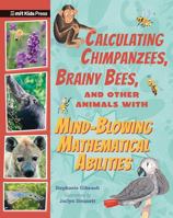 Calculating Chimpanzees, Brainy Bees, and Other Animals with Mind-Blowing Mathematical Abilities (MIT Kids Press) 152951813X Book Cover
