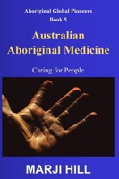 Australian Aboriginal Medicine: Caring for People (Aboriginal Global Pioneers) 176373840X Book Cover