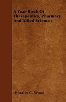 A Year-Book of Therapeutics, Pharmacy and Allied Sciences 1358241678 Book Cover
