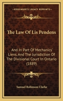 The Law Of Lis Pendens: And In Part Of Mechanics' Liens, And The Jurisdiction Of The Divisional Court In Ontario 112089638X Book Cover
