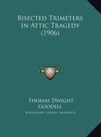 Bisected Trimeters In Attic Tragedy 112016429X Book Cover