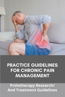 Practice Guidelines For Chronic Pain Management: Prolotherapy Research And Treatment Guidelines: Muscle Pain Treatment B091CL5Q57 Book Cover