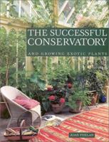 The Successful Conservatory: And Growing Exotic Plants 1861082223 Book Cover