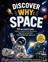 Discover Why: Space: 50 Big Questions, Simple Science Explanations, and Fun Activities for Curious Kids Ages 6-9 B0HD1FPMZX Book Cover
