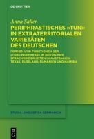 Periphrastisches "tun" in extraterritorialen Varietäten des Deutschen.: Formen und Funktionen der "tun"-Periphrase in deutschen Sprachminderheiten in ... Linguistica Germanica, 147) (German Edition) 311135878X Book Cover