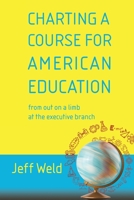 Charting a Course for American Education: from out on a limb at the executive branch 161153416X Book Cover