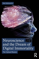 Neuroscience and the Dream of Digital Immortality: The Upload Illusion 1041348150 Book Cover