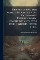 Der Keiser Und Der Kunige Buoch Oder Die Sogenannte Kaiserchronik, Gedicht Des Zwölften Jahrhunderts, Volume 1... 1271129108 Book Cover
