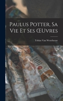 Paulus Potter, Sa Vie Et Ses Œuvres 1017620903 Book Cover
