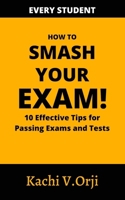How to Smash Your Exam: 10 Effective Tips to Pass Exams and Tests B0B92RJN3F Book Cover