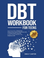 DBT Workbook for Teens: Easy & Proven Ways to Manage Anger, Anxiety & Stress, Improve Communication Skills, and Develop Healthy Coping Skills for Better Emotional Regulation Using Mindfulness & DBT 9526546474 Book Cover