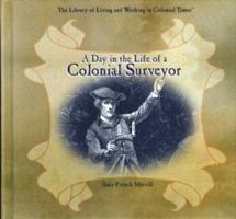 A Day in the Life of a Colonial Surveyor (Library of Living and Working in Colonial Times) 082395823X Book Cover