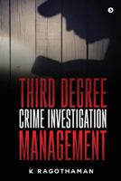 Third Degree Crime Investigation Management: Crime and the Criminal 1947027026 Book Cover