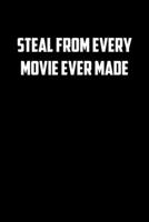 Steal from every movie ever made: 6x9 Journal sarcastic inspirational notebook xmas gift presents for under 10 dollars 1674499833 Book Cover