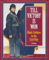 Till Victory Is Won: Black Soldiers in the Civil War (Young Readers History of the Civil War) 0140387277 Book Cover