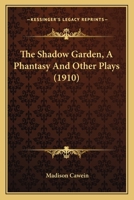 The Shadow Garden: A Phantasy and Other Plays 0548593469 Book Cover
