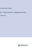 The "Twenty-Seventh"; A Regimental History: in large print 3368377752 Book Cover