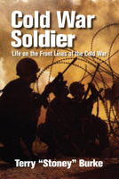 Cold War Soldier: Life on the Front Lines of the Cold War 1554889596 Book Cover