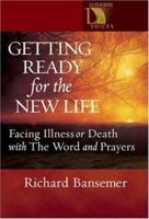 Getting Ready for the New Life: Facing Illness or Death with the Word and Prayers