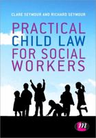 Practical Child Law for Social Workers. Clare Seymour, Richard B. Seymour 1446266532 Book Cover