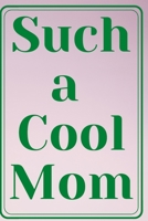 Such a Cool Mom: 100 Page Lined Journal B0858SL9P3 Book Cover