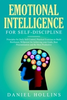 Emotional Intelligence for Self-Discipline: Principles for Daily Self-Control, Practical Exercises to Build Resilience, Willpower for Achieving Your Goals, Beat Procrastination and Be More Productive. 1914136381 Book Cover
