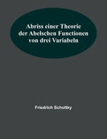 Abriss einer Theorie der Abelschen Functionen von drei Variabeln 9356781206 Book Cover