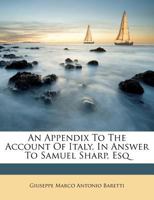 An Appendix To The Account Of Italy, In Answer To Samuel Sharp, Esq 1170013317 Book Cover