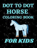 Dot to Dot Horse Coloring Book For Kids.: A great fun Workbook Game for coloring dot to dot, Learning and More. B08LNBWCXP Book Cover