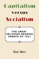 Capitalism versus Socialism: The Great Seligman-Nearing Debate of 1921 1733897135 Book Cover