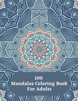 100 Mandalas Coloring Book For Adults: Adult Coloring Book with Fun, Easy, Unique Relaxing Mandalas Coloring Pages B08LNL2KH4 Book Cover