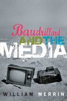 Baudrillard and the Media: A Critical Introduction 0745630731 Book Cover