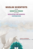 Muslim Scientists of the Medieval Period and their Intellectual and Scientific Contributions B0H9F71PSQ Book Cover