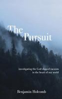 The Pursuit: Investigating the God-shaped Vacuum in the Heart of our World 1544980752 Book Cover