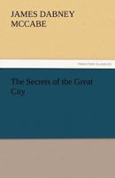 The Secrets of the Great City 1425565298 Book Cover