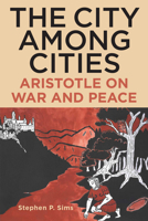 The City Among Cities: Aristotle on War and Peace B0F6RZPMKQ Book Cover