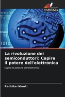 La rivoluzione dei semiconduttori: Capire il potere dell'elettronica: Capire la potenza dell'elettronica 6206359344 Book Cover